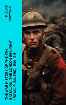 the war history of the 4th battalion, the london regiment (royal fusiliers), 1914-1919 (ebook)-f. clive grimwade-4066339562189