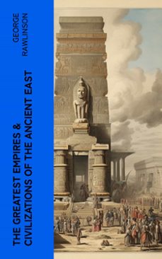 the greatest empires &amp; civilizations of the ancient east (ebook)-george rawlinson-4066339581289