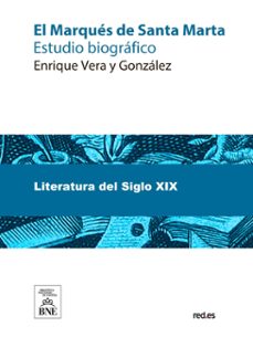 el marques de santa marta estudio biografico (ebook)-enrique vera y gonzález-4099995489989