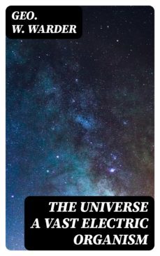 the universe a vast electric organism (ebook)-8596547160489