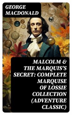 malcolm &amp; the marquis's secret: complete marquise of lossie collection (adventure classic) (ebook)-george macdonald-8596547744689
