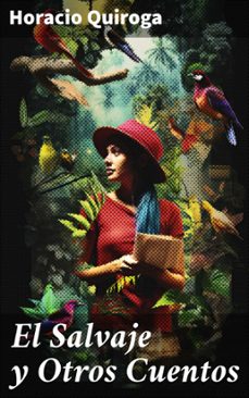 el salvaje y otros cuentos (ebook)-horacio quiroga-8596547820789