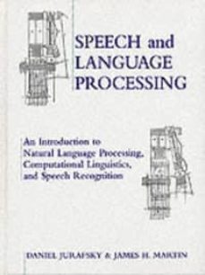 speech and language processing: an introduction to natural langua ge processing, computational linguistics, and speech recognition-daniel jurafsky-james h. martin-9780131227989