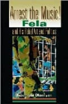 arrest the music!: fela and his rebel art and politics-tejumola olaniyan-9780253217189