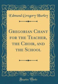 gregorian chant for the teacher, the choir, and the school (classic reprint)-9780265255889