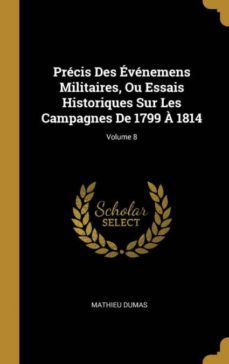 prcis des vnemens militaires, ou essais historiques sur les campagnes de 1799  1814; volume 8-9780270618389