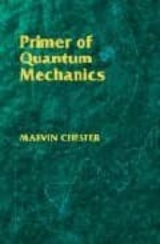 primer of quantum mechanics-marvin chester-9780486428789