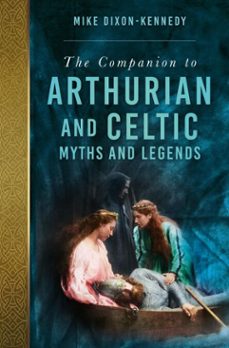 the companion to arthurian and celtic myths and legends (ebook)-mike dixon kennedy-9780750956789