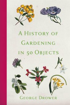 a history of gardening in 50 objects (ebook)-george drower-9780750991889