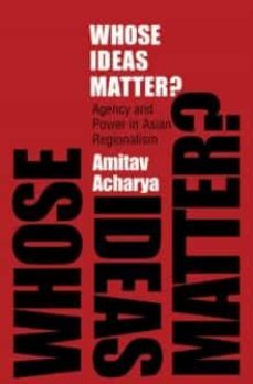 whose ideas matter? : agency and power in asian regionalism-9780801477089