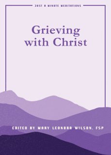 grieving with christ (ebook)-sr mary leonora wilson fsp-mary lea hill fsp-kathryn j. hermes fsp-9780819883889
