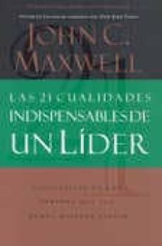las 21 cualidades indispensables de un lider-john c. maxwell-9780881135589