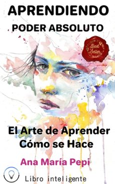 aprendiendo: poder absoluto. el arte de aprender como se hace (ebook)-ana maría pepi-9781005075989