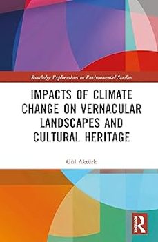 impacts of climate change on vernacular landscapes and cultural h eritage-gul akturk-9781032433189