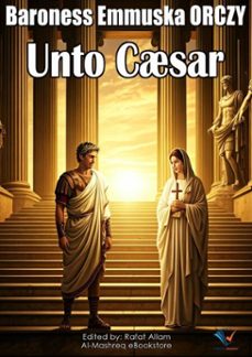 unto caesar (ebook)-baroness emmuska orczy-9781234212889