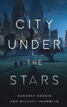 city under the stars-gardner dozois-michael swanwick-9781250756589