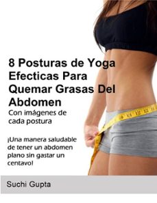 8 posturas de yoga efectivas  para  quemar grasas del abdomen (ebook)-suchi gupta-9781310107689