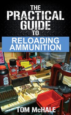 the practical guide to reloading ammunition (ebook)-tom mchale-9781370414789