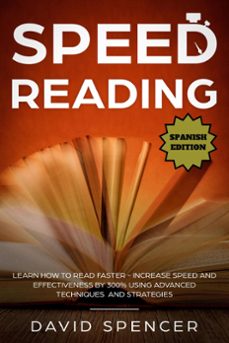 speed reading: learn how to read faster - increase speed and effectiveness by 300% using advanced techniques and strategies (ebook)-david spencer-9781386061489