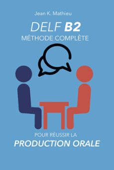 delf b2 production orale - methode complète pour reussir (ebook)-jean k. mathieu-9781393047889