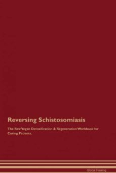 reversing schistosomiasis the raw vegan detoxification  regeneration workbook for curing patients-9781395004989
