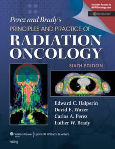 perez & brady s principles and practice of radiation oncology (6 th ed.)-edward c. halperin-luther w. brady-9781451116489