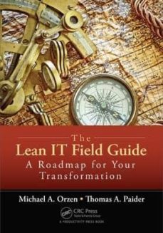 the lean it field guide: a roadmap for your transformation-michael a. orzen-thomas a. paider-9781498730389