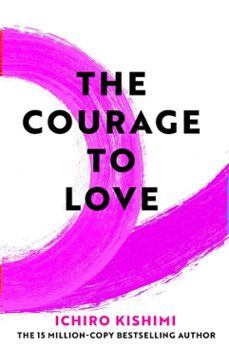 the courage to love (ebook)-ichiro kishimi-9781529984989