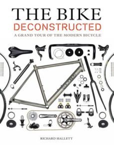 the bike deconstructed: a grand tour of the modern bicycle-richard hallett-9781616892289