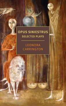 opus siniestrus: selected plays (ebook)-leonora carrington-9781681378589