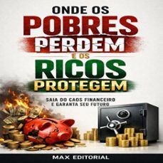 onde os pobres perdem e os ricos protegem: saia do caos financeiro e garanta seu futuro (ebook)-max editorial-9781779745989