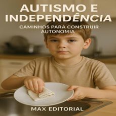 autismo e independencia: caminhos para construir autonomia (ebook)-max editorial-9781779747389
