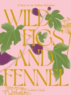 wild figs and fennel-letitia clark-9781784886189