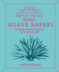 the curious bartender's agave safari (ebook)-tristan stephenson-9781788796989