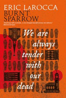 burnt sparrow - we are always tender with our dead (ebook)-eric larocca-9781803368689