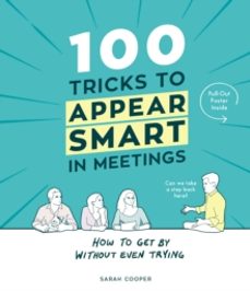 100 tricks to appear smart in meetings-sarah cooper-9781910931189