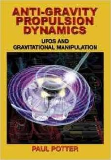 anti-gravity propulsion dynamics: ufos and gravitational manipulation-paul potter-9781939149589