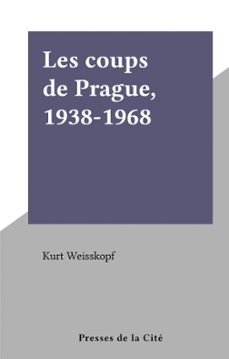 les coups de prague, 1938-1968-kurt weisskopf-9782258185289