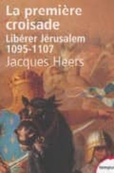 premiere croisade: liberer jerusalem, 1095-1107-9782262018689