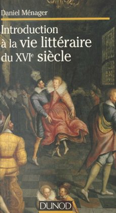 introduction a la vie litteraire du xvie siècle (ebook)-daniel menager-9782402375689