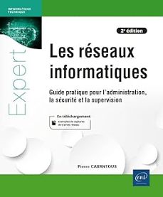 les reseaux informatiques: guide pratique pour l administration, la securite et la supervision-pierre cabantous-9782409038389