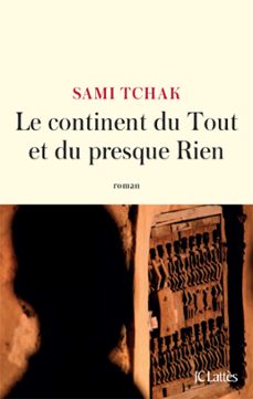 le continent du tout et du presque rien (ebook)-sami tchak-9782709662789