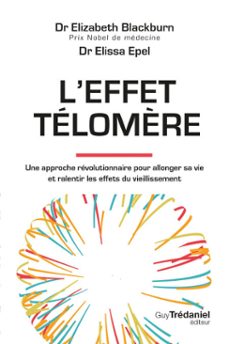 l'effet telomère - une approche revolutionnaire pour allonger sa vie et ralentir les effets du vieillissement - 2nd edition (ebook)-elizabeth blackburn-elissa epel-9782813234889