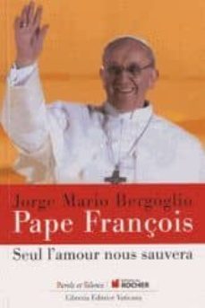 seul l amour nous sauvera-jorge bergoglio papa francisco-9782889181889