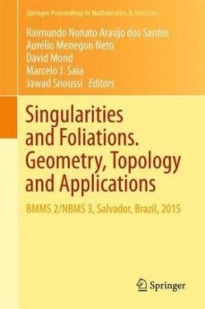 singularities and foliations. geometry, topology and applications : bmms 2/nbms 3, salvador, brazil, 2015-raimundo araujo dos santos-9783319736389
