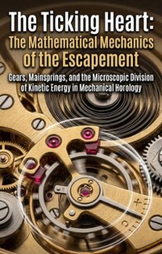 the ticking heart: the mathematical mechanics of the escapement (ebook)-gary h. cooper-9783565377589