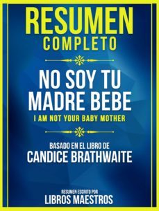 resumen completo: no soy tu madre bebe (i am not your baby mother) - basado en el libro de candice brathwaite (ebook)-candice brathwaite-9783969531389