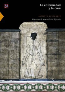 la enfermedad y la cura: conceptos de una medicina diferente-annette kerckhoff-9786071622389