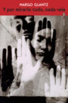 y por mirarlo todo, nada veia-margo glantz-9786079436889