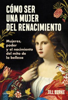 como ser una mujer del renacimiento-jill burke-9786287571389